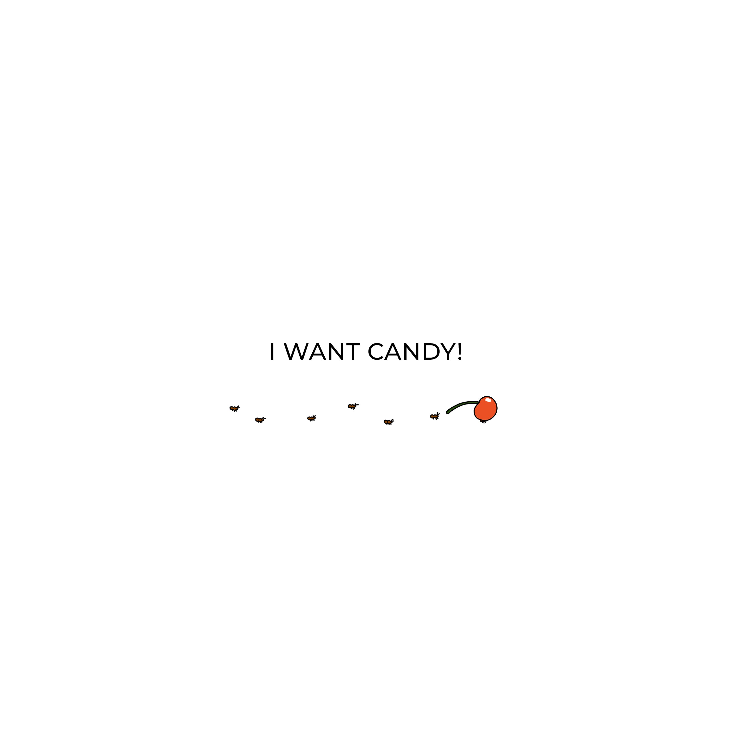 I WANT CANDY!