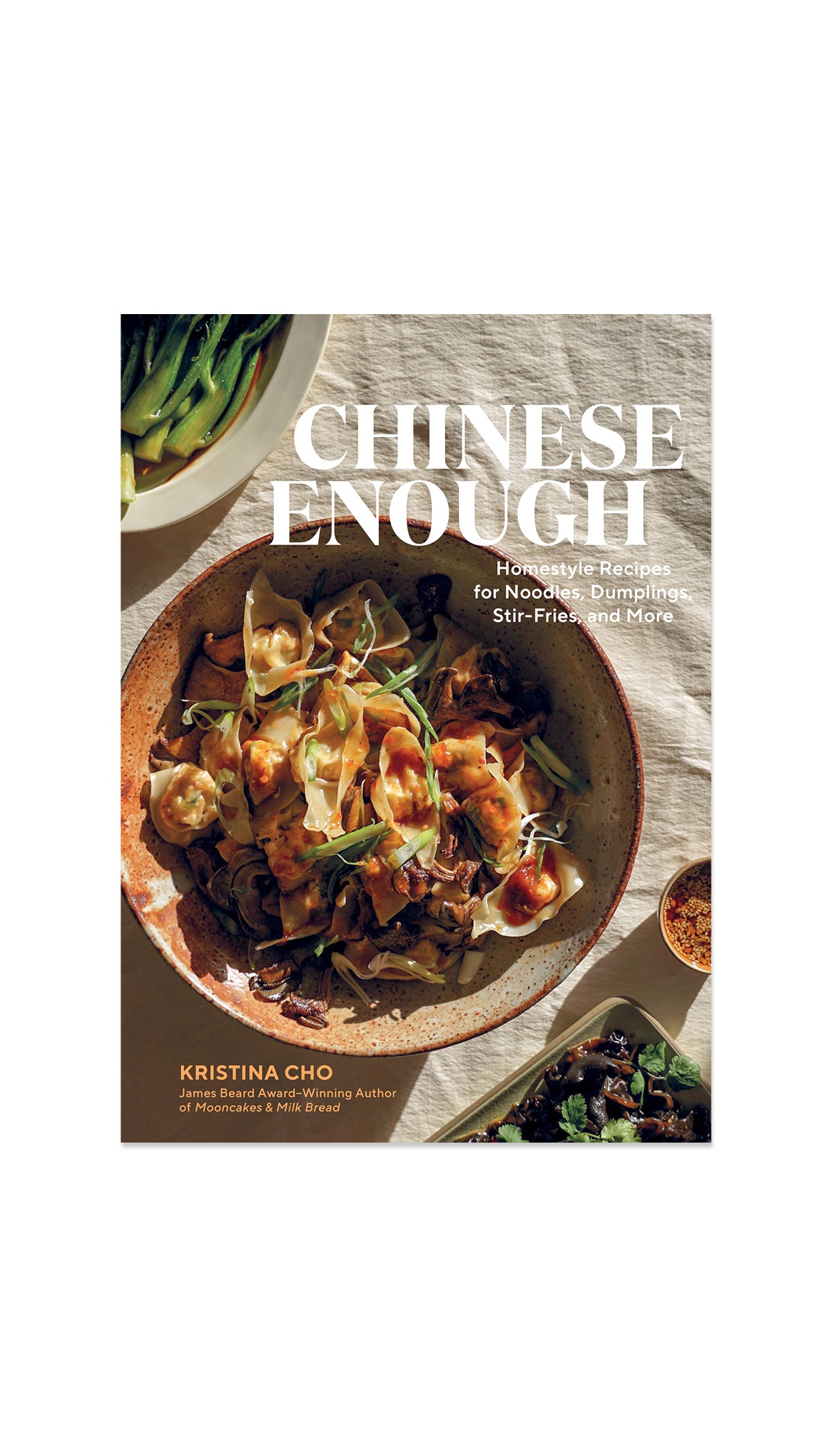 Chinese Enough: Homestyle Recipes for Noodles, Dumplings, Stir-Fries, and More