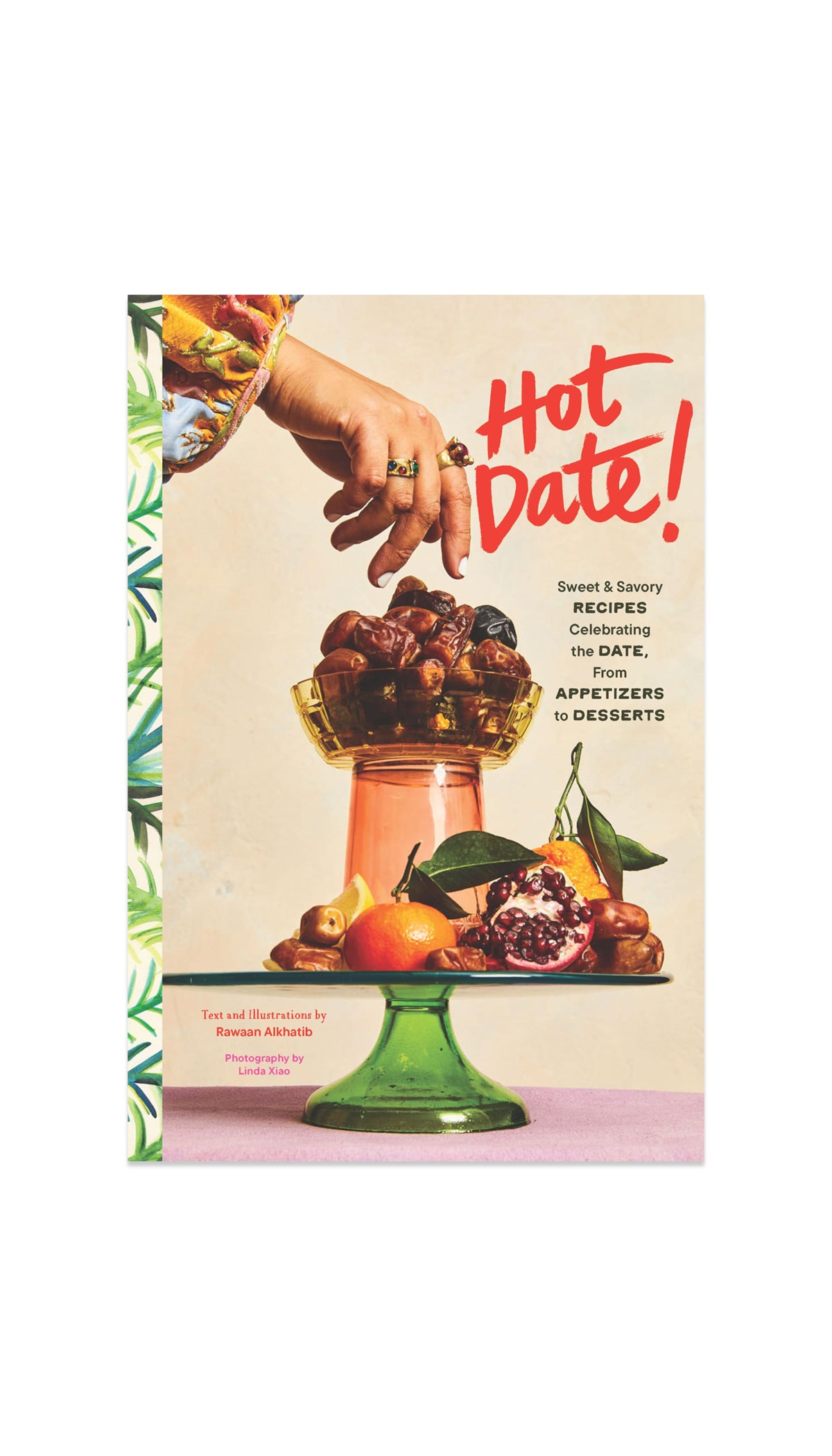 Hot Date!: Sweet & Savory Recipes Celebrating the Date, from Party Food to Everyday Feasts / COMING FEB. 4TH!