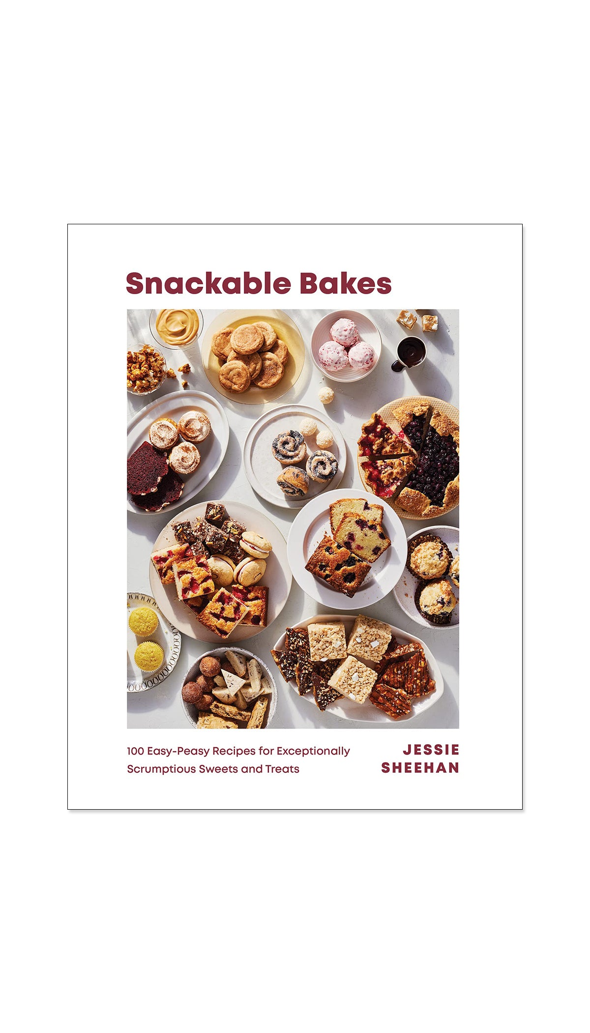 Snackable Bakes: 100 Easy-Peasy Recipes for Exceptionally Scrumptious Sweets and Treats